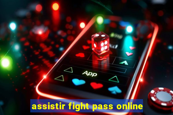 assistir fight pass online